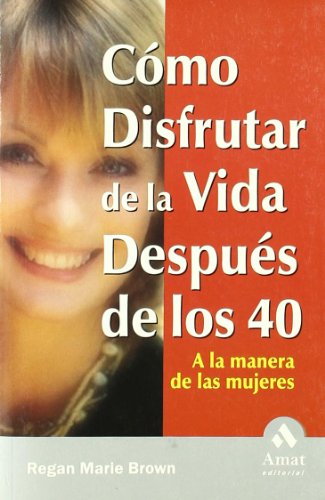 Imagen de archivo de CMO DISFRUTAR DE LA VIDA DESPUS DE LOS CUARENT AA LA MANERA DE LAS MUJERES a la venta por KALAMO LIBROS, S.L.