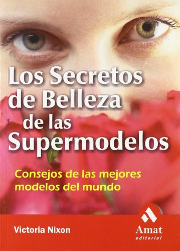 Imagen de archivo de LOS SECRETOS DE BELLEZA DE LAS SUPERMODELOS. CONSEJOS DE LAS MEJORES MODELOS DEL MUNDO a la venta por KALAMO LIBROS, S.L.