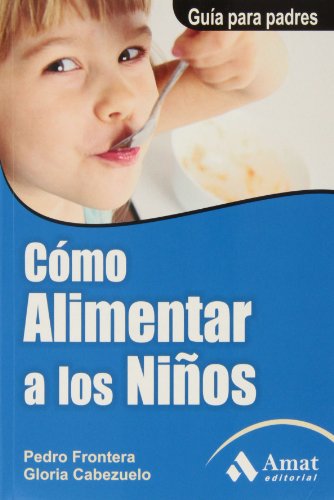 Beispielbild fr C mo alimentar a los niños: Gua para padres (Spanish Edition) zum Verkauf von Better World Books: West