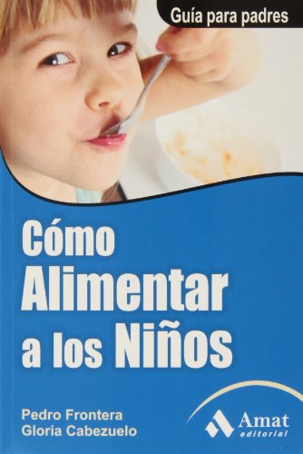Imagen de archivo de C mo alimentar a los niños: Gua para padres (Spanish Edition) a la venta por Better World Books: West