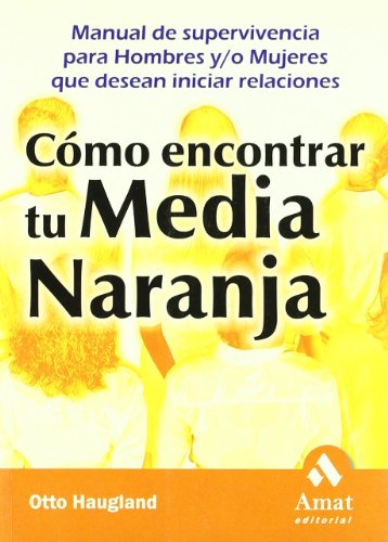 Beispielbild fr CMO ENCONTRAR TU MEDIA NARANJA. MANUAL DE SUPERVIVENCIA PARA HOMBRES Y/O MUJERES zum Verkauf von KALAMO LIBROS, S.L.