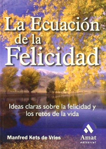 La ecuaciÃ³n de la felicidad: Ideas claras sobre la felicidad y los retos de la vida (Spanish Edition) (9788497351270) by Kets De Vries, Manfred