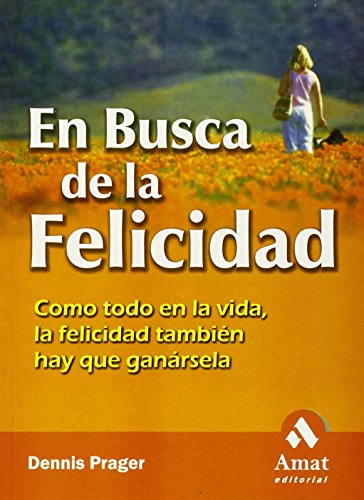 En busca de la felicidad: Como todo en la vida, la felicidad tambiÃ©n hay que ganÃ¡rsela (Spanish Edition) (9788497351300) by Prager, Dennis; Santapau, Aida