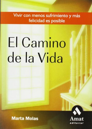 Stock image for EL CAMINO DE LA VIDA. VIVIR CON MENOS SUFRIMIENTO Y MS FELICIDAD ES POSIBLE for sale by KALAMO LIBROS, S.L.