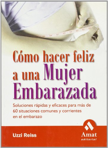 9788497351447: Como Hacer Feliz a Una Mujer Embarazada / How to Make a Pregnant Woman Happy: Solving Pregnancy's Most Common Problems--Quickly and Effectively: ... Most Common Problems--Quickly and Effectively