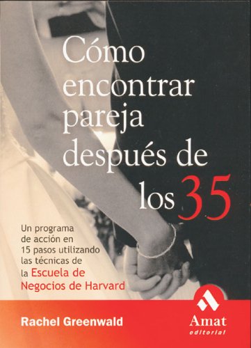9788497351577: Como Encontrar Pareja Despues De Los 35 / Find a Husband after 35: Un Programa De Accion En 15 Pasos Utilizando Las Tecnicas De La Escuela De Negocios ... at Harvard Business School (Spanish Edition)