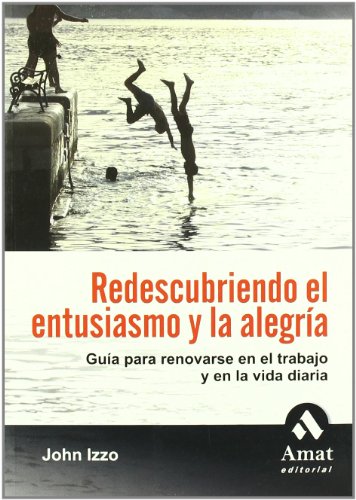 9788497351690: Redescubriendo el entusiasmo y la alegra: Gua para renovarse en el trabajo y en la vida diaria (Spanish Edition)