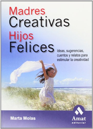 9788497352277: Madres creativas hijos felices: Ideas, sugerencias, cuentos y relatos para estimular la creatividad (Spanish Edition)