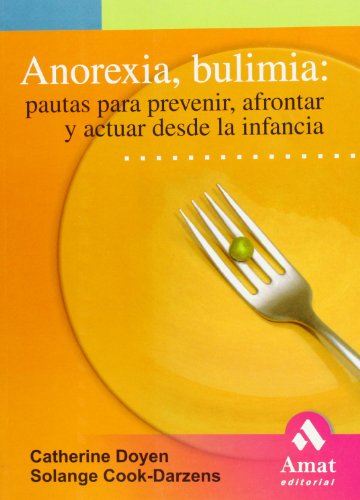 Beispielbild fr Anorexia, bulimia: Pautas para prevenir, afrontar y actuar desde la infancia (Spanish Edition) zum Verkauf von ThriftBooks-Dallas