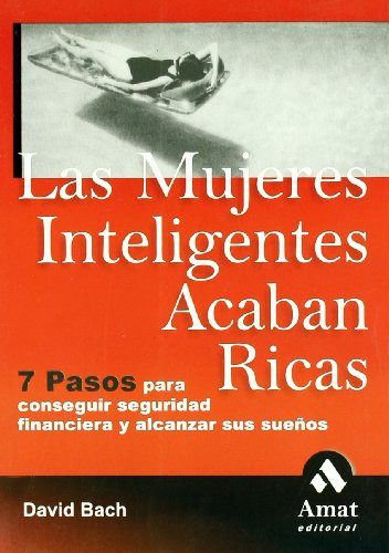 Las Mujeres Inteligentes Acaban Ricas: Siete Pasos Para Conseguir Securidad Financiera Y Alcanzar Sus Suenos (Spanish Edition) (9788497352321) by David Bach