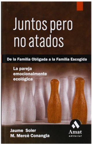 Stock image for Juntos Pero No Atados: de la Familia Obligada a la Familia Escogida. la Pareja Emocionalmente Ecolgica. for sale by Hamelyn