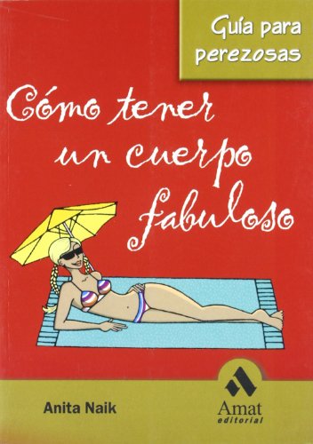 CÃ³mo tener un cuerpo fabuloso: GuÃ­a para perezosas (Spanish Edition) (9788497352666) by Naik, Anita