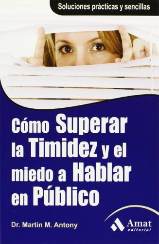 CÃ³mo superar la timidez y el miedo a hablar en pÃºblico: Soluciones prÃ¡cticas y sencillas para conseguirlo (Spanish Edition) (9788497353618) by M. Antony, Martin