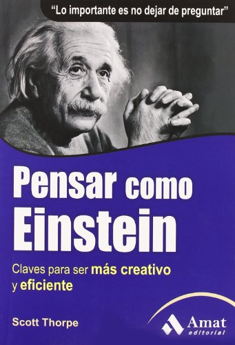 Imagen de archivo de PENSAR COMO EINSTEIN. CLAVES PARA SER MS CREATIVO Y EFICIENTE a la venta por KALAMO LIBROS, S.L.