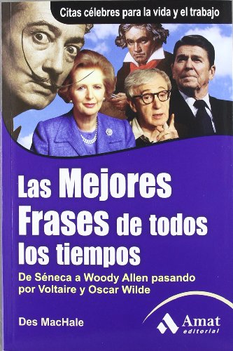 Las mejores frases de todos los tiempos: De SÃ©neca a Woody Allen pasando por Voltaire y Oscar Wilde (Spanish Edition) (9788497354073) by Machale, Des