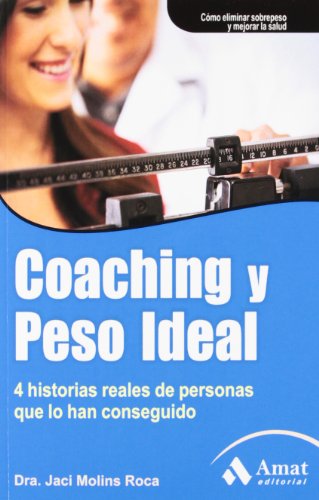 Imagen de archivo de COACHING Y PESO IDEAL. 4 HISTORIAS REALES DE PERSONAS QUE LO HAN CONSEGUIDO a la venta por KALAMO LIBROS, S.L.