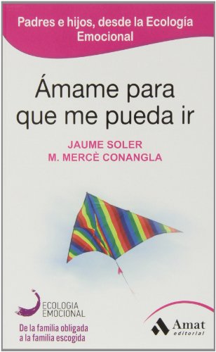 9788497357050: mame para que me pueda ir: Tender puentes entre padres e hijos a travs de la Ecologa Emocional (Ecologia Emocional)