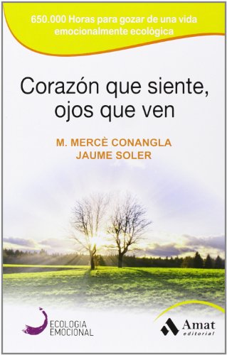 9788497357142: Corazn que siente, ojos que ven : 650000 horas para gozar de una vida emocionalmente ecolgica