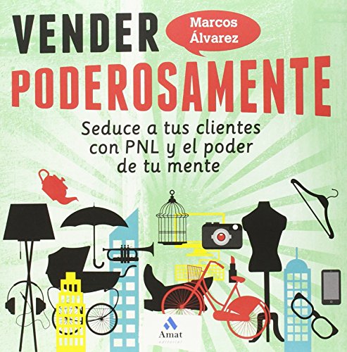 9788497357883: Vender poderosamente: Seduce a tus clientes con PNL y el poder de tu mente (Spanish Edition)