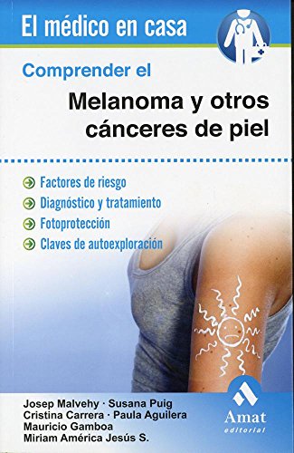 9788497358163: Comprender el melanoma y otros cnceres de piel: Factores de riesgo. Diagnstico y tratamiento. Fotoproteccin. Claves de autoexploracin (EL MDICO EN CASA)