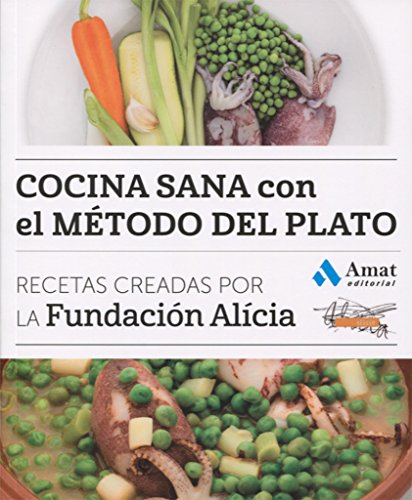 Stock image for COCINA SANA CON EL MTODO DEL PLATO. RECETAS CREADAS POR LA FUNDACIN ALCIA for sale by KALAMO LIBROS, S.L.