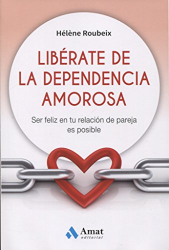 Beispielbild fr LIBRATE DE LA DEPENDENCIA AMOROSA. SER FELIZ EN TU RELACIN DE PAREJA ES POSIBLE zum Verkauf von KALAMO LIBROS, S.L.