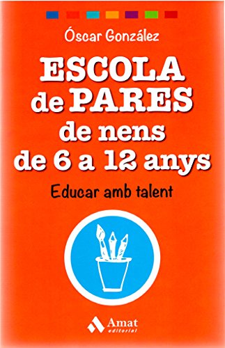 Stock image for ESCOLA DE PARES DE NENS DE 6 A 12 ANYS. EDUCAR AMB TALENT for sale by KALAMO LIBROS, S.L.