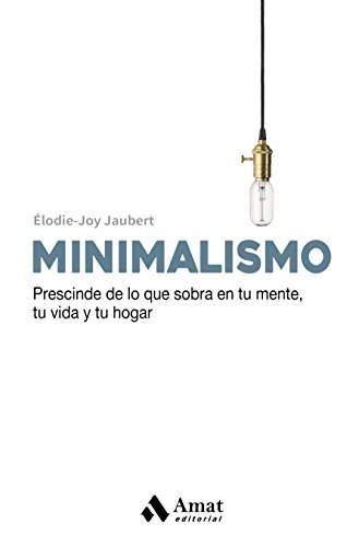 Beispielbild fr Minimalismo: Prescinde de lo que sobra en tu mente , tu vida y tu hogar. zum Verkauf von medimops