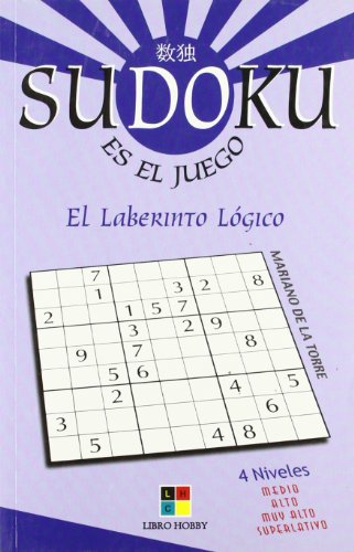 Sudoku: El Laberinto Logico / the Logic Labyrinth (Spanish Edition) (9788497365215) by Torre, Mariano De La