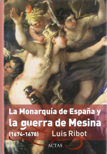 Stock image for La monarquia de Espaa y la Guerra de Mesina (1674-1678) . for sale by Librera Astarloa