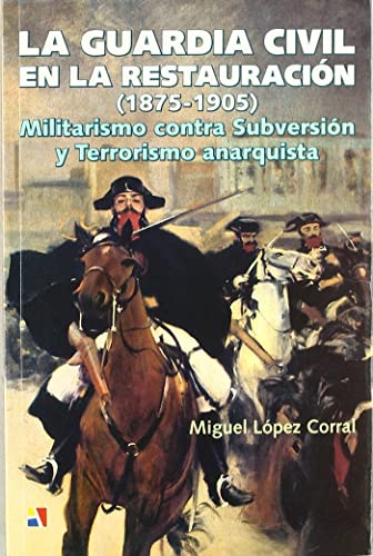 GUARDIA CIVIL EN LA RESTAURACION,LA (HISTORIA CONTEMPORANEA) - López Corral, Miguel