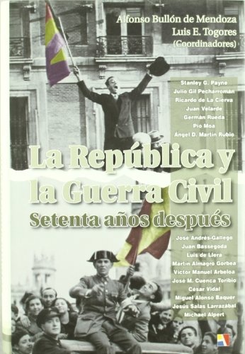 La República y la Guerra Civil. Setenta años después - Bullón de Mendoza, Alfonso/ E. Togores, Luis
