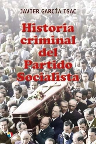 Imagen de archivo de HISTORIA CRIMINAL DEL PARTIDO SOCIALISTA a la venta por Siglo Actual libros