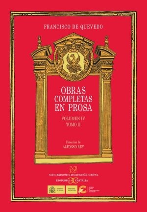 Obras completas en prosa. Volumen IV: Tratados morales. Tomo II (9788497402972) by Rey, Alfonso; Quevedo, Francisco De