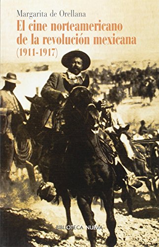 El cine norteamericano de la RevoluciÃ³n Mexicana (1911-1917) (Spanish Edition) (9788497420341) by De Orellana Iglesias, Margarita