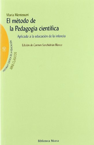 El mÃ©todo de la pedagogÃ­a cientÃ­fica: Aplicado a la educaciÃ³n de la infancia (Spanish Edition) (9788497420525) by Montessori, MarÃ­a; SanchidriÃ¡n Blanco, Carmen