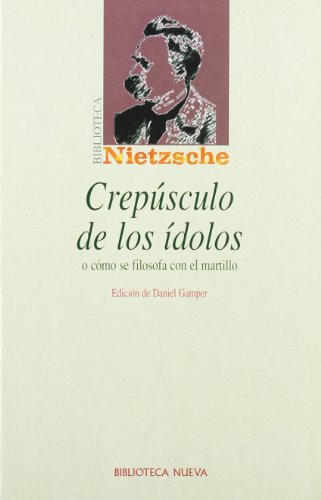 Imagen de archivo de CREPSCULO DE LOS DOLOS O CMO SE FILOSOFA CON EL MARTILLO a la venta por KALAMO LIBROS, S.L.