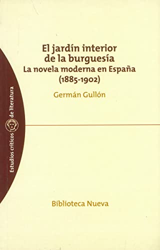Beispielbild fr EL JARDIN INTERIOR DE LA BURGUESIA: La novela moderna en Espaa (1885-1902) zum Verkauf von KALAMO LIBROS, S.L.