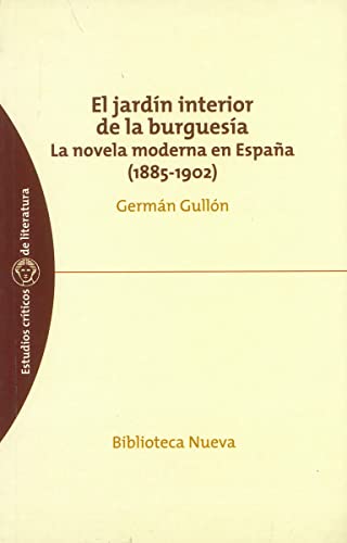 Imagen de archivo de EL JARDIN INTERIOR DE LA BURGUESIA: La novela moderna en Espaa (1885-1902) a la venta por KALAMO LIBROS, S.L.