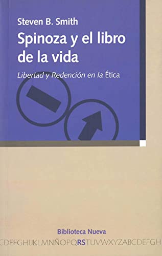 Spinoza y el libro de la vida: Libertad y RedenciÃ³n en la Ã‰tica (9788497424264) by Smith, Steven B.