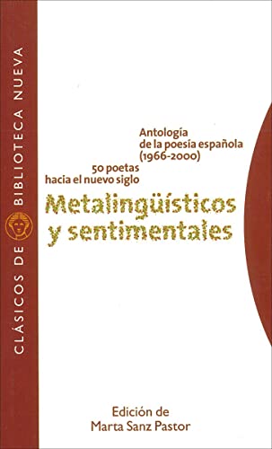 Metalinguisticos y sentimentales. Antologia de la poesia española, 1966-2000.50 poetas hacia un n...