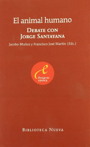 Imagen de archivo de EL ANIMAL HUMANO: Debate con Jorge Santayana a la venta por KALAMO LIBROS, S.L.