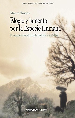 Stock image for Elogio y lamento por la Especie Humana: El colapso mundial de la historia masculina (Libros Singulares) (Spanish Edition) for sale by dsmbooks