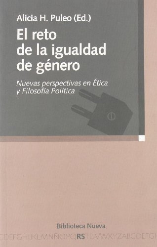 El reto de la igualdad de género: Nuevas perspectivas en Ética y Filosofía Política (Razón y Sociedad) - Alicia H. Puleo