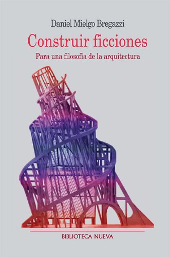 Imagen de archivo de CONSTRUIR FICCIONES: Para una filosofía de la arquitectura a la venta por KALAMO LIBROS, S.L.