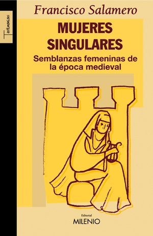 Imagen de archivo de Mujeres Singulares: Semblanzas Femeninas De La poca Medieval (testimonios) a la venta por RecicLibros