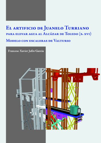 El artificio de Juanelo Turriano para elevar agua al Alcázar de Toledo (s. XVI). modelo con escal...