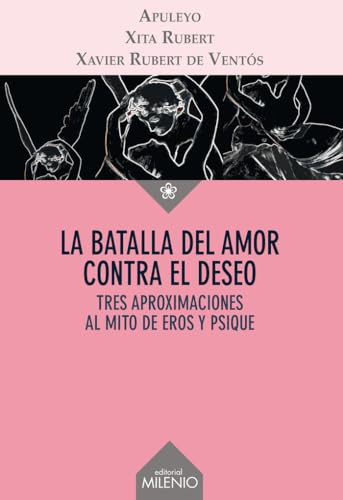9788497436366: La batalla del amor contra el deseo: Tres aproximaciones al mito de Eros y Psique (Ensayo) (Spanish Edition)