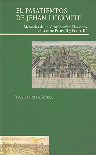 9788497440356: El Pasatiempos de Jehan Lhermite. Memorias de un gentilhombre en la corte de Felipe II y Felipe III: memorias de un gentilhombre en la corte de Felipe II y Felipe III (Visiones hispanas)