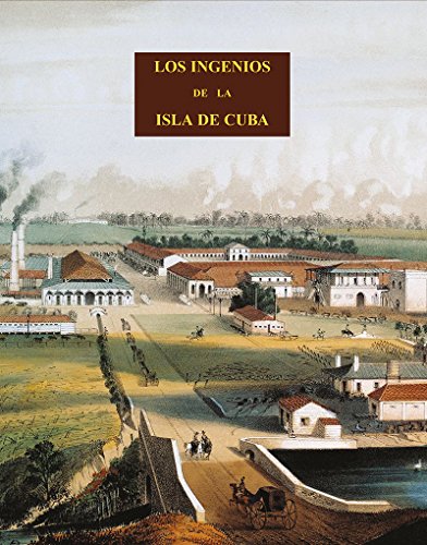 Imagen de archivo de LOS INGENIOS COLECCIN DE VISTAS DE LOS PRINCIPALES INGENIOS DE AZCAR DE LA ISLA DE CUBA a la venta por Zilis Select Books